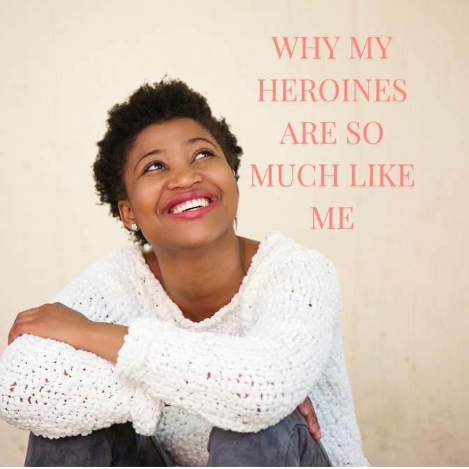 WHY MY HEROINES ARE SO MUCH LIKE ME